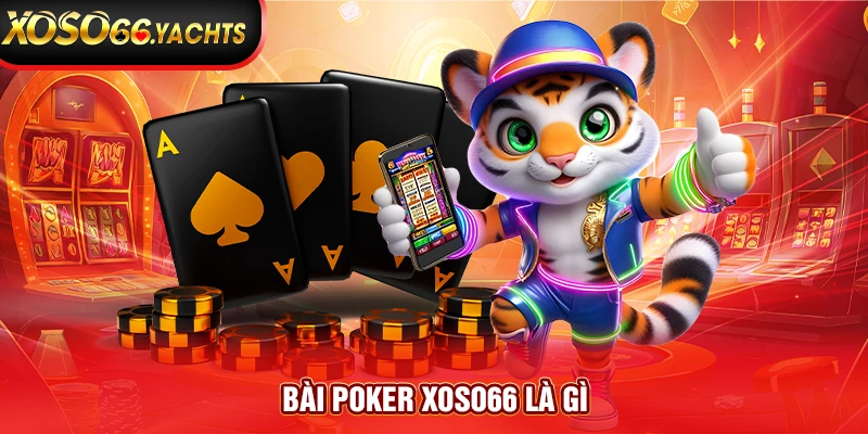 Bài poker Xoso66 là gì? Bài poker Xoso66 là gì?